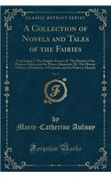 A Collection of Novels and Tales of the Fairies, Vol. 3: Containing, I. the Knights-Errant; II. the History of the Princess Zamea and the Prince Almanzon; III. the History of Prince Elmedorus, of Granada, 