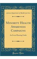 Minority Health Awareness Campaigns: An Event Planning Guide (Classic Reprint): An Event Planning Guide (Classic Reprint)