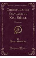 Chrestomathie FranÃ§aise Du Xixe SiÃ¨cle: Prosateurs (Classic Reprint)