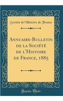 Annuaire-Bulletin de la Société de l'Histoire de France, 1885 (Classic Reprint)