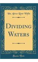 Dividing Waters (Classic Reprint)
