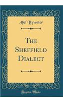The Sheffield Dialect (Classic Reprint)