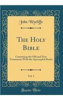 The Holy Bible, Vol. 1: Containing the Old and New Testaments with the Apocryphal Books (Classic Reprint)