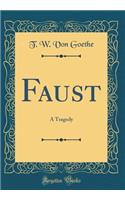 Faust: A Tragedy (Classic Reprint)