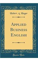 Applied Business English (Classic Reprint)