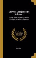 Oeuvres Completes De Voltaire...: Oreste. Rome Sauvée, Ou Catilina. L'orphelin De La Chine. Tanerede