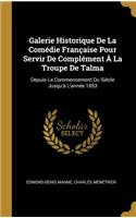 Galerie Historique De La Comédie Française Pour Servir De Complément À La Troupe De Talma