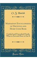 Mazdaznan Encyclopaedia of Dietetics and Home Cook Book: Cooked and Uncooked Foods, What to Eat and How to Eat It (Classic Reprint)