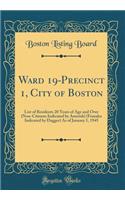 Ward 19-Precinct 1, City of Boston: List of Residents 20 Years of Age and Over (Non-Citizens Indicated by Asterisk) (Females Indicated by Dagger) As of January 1, 1945 (Classic Reprint)