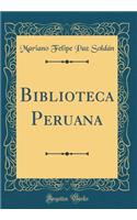 Biblioteca Peruana (Classic Reprint)