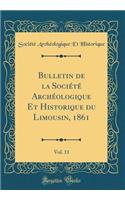 Bulletin de la Société Archéologique Et Historique du Limousin, 1861, Vol. 11 (Classic Reprint)