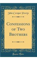 Confessions of Two Brothers (Classic Reprint)