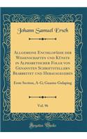 Allgemeine EncyklopÃ¤die Der Wissenschaften Und KÃ¼nste in Alphabetischer Folge Von Genannten Schriftstellern Bearbeitet Und Herausgegeben, Vol. 96: Erste Section, A-G; Guanta-Gulaping (Classic Reprint)