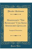 Massinger's The Renegado Und Seine Spanischen Quellen: Inaugural-Dissertation (Classic Reprint)