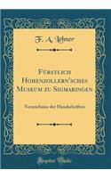 Fï¿½rstlich Hohenzollern'sches Museum Zu Sigmaringen: Verzeichniss Der Handschriften (Classic Reprint)