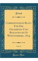 Correspondenz-Blatt Für Die Gelehrten-Und Realschulen In Württemberg, 1874, Vol. 21 (Classic Reprint)