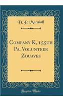 Company K, 155th Pa, Volunteer Zouaves (Classic Reprint)