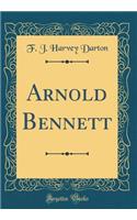 Arnold Bennett (Classic Reprint)