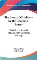 The Beauty Of Holiness In The Common-Prayer