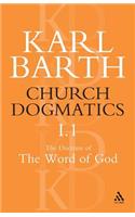Church Dogmatics the Doctrine of the Word of God, Volume 1, Part1: The Word of God as the Criterion of Dogmatics; The Revelation of God
