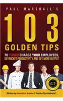 103 Golden Tips to Turbo Charge Your Employees, Skyrocket Productivity and Get More Output
