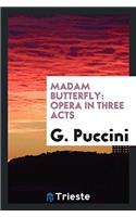 Madam Butterfly: Opera in Three Acts