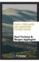 Paul Verlaine: His Absinthe-Tinted Song, a Monograph on the Poet, with ...