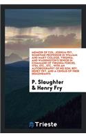 Memoir of Col. Joshua Fry, Sometime Professor in William and Mary College, Virginia, and Washington's Senior in Command of Virginia Forces, 1754, Etc., Etc., with an Autobiography of His Son, Rev. Henry Fry, and a Census of Their Descendants