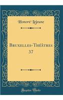 Bruxelles-Théâtres 37 (Classic Reprint)