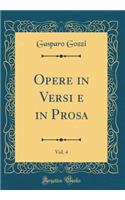 Opere in Versi E in Prosa, Vol. 4 (Classic Reprint)