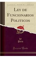 Ley de Funcionarios Politicos (Classic Reprint)