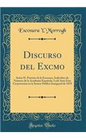 Discurso del Excmo: Señor D. Patricio de la Escosura, Individuo de Número de la Academia Española, Ledi Ante Esta Corporacion en la Sesion Publica Inaugural de 1870 (Classic Reprint)