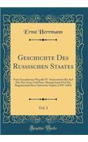 Geschichte Des Russischen Staates, Vol. 3: Vom GrossfÃ¼rsten Wassilii IV. Iwanowitsch Bis Auf Die Zare Iwan Und Peter Alexejewitsch Und Die Regentschaft Ihrer Schwester Sophia (1505-1682) (Classic Reprint): Vom GrossfÃ¼rsten Wassilii IV. Iwanowitsch Bis Auf Die Zare Iwan Und Peter Alexejewitsch Und Die Regentschaft Ihrer Schwester Sophia (1505-1682) (Cl