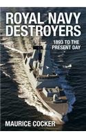 Royal Navy Destroyers: 1893 to the Present Day