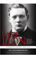 Last Lion: Winston Spencer Churchill, Visions of Glory, 1874-1932