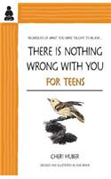 There Is Nothing Wrong with You for Teens