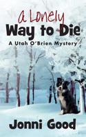 A Lonely Way to Die: A Utah O'Brien Mystery