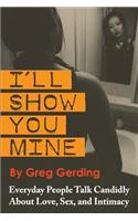 I'll Show You Mine: Everyday People Talk Candidly about Love, Sex, and Intimacy