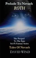 Prelude to Nevaeh: Roth's Story: Prequel to the Epic Sci-Fi Fantasy Series Tales of Nevaeh