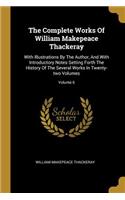 The Complete Works Of William Makepeace Thackeray: With Illustrations By The Author, And With Introductory Notes Setting Forth The History Of The Several Works In Twenty-two Volumes; Volume 6