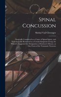 Spinal Concussion: Surgically Considered as a Cause of Spinal Injury, and Neurologically Restricted to a Certain Symptom Group, for Which is Suggested the Designation 