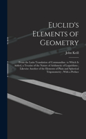 Euclid's Elements of Geometry: From the Latin Translation of Commandine. to Which Is Added, a Treatise of the Nature of Arithmetic of Logarithms; Likewise Another of the Elements 
