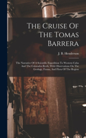 Cruise Of The Tomas Barrera; The Narrative Of A Scientific Expedition To Western Cuba And The Colorados Reefs, With Observations On The Geology, Fauna, And Flora Of The Region