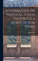 Guerra Civil em Portugal, O Sitio do Porto e a Morte de Don Pedro