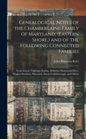 Genealogical Notes of the Chamberlaine Family of Maryland, (Eastern Shore, ) and of the Following Connected Families: Neale-Lloyd, Tilghman Robins, Hollyday-Hammond-Dyer, Hughes-Stockton, Hayward, Nicols-Goldsborough, and Others