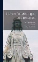 Henri Dominique Lacordaire: A Biographical Sketch