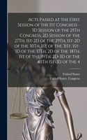 Acts Passed at the First Session of the 1St Congress - 3D Session of the 25Th Congress, 2D Session of the 27Th, 1St-2D of the 29Th, 1St-2D of the 30Th, 1St of the 31St, 1St-3D of the 37Th, 2D of the 38Th, 1St of the 39Th, 2D-3D of the 40Th 1St-3D o