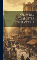 Oeuvres complètes D'Helvetius