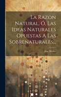 Razon Natural, Ó, Las Ideas Naturales Opuestas A Las Sobrenaturales...