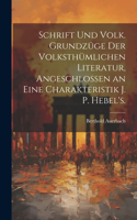 Schrift Und Volk. Grundzüge der volksthümlichen Literatur, angeschlossen an eine Charakteristik J. P. Hebel's.